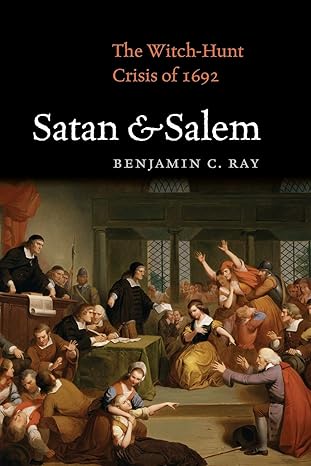 satan and salem the witch hunt crisis of 1692 1st edition benjamin c ray 0813939925, 978-0813939926