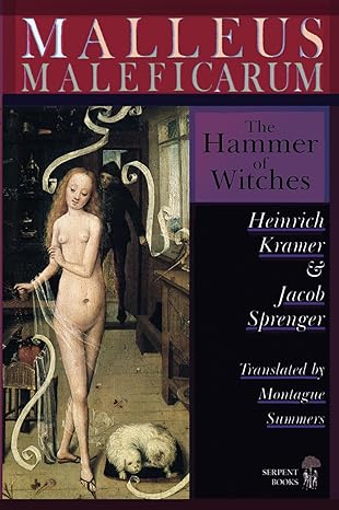 malleus maleficarum the hammer of witches a complete translation with woodcut illustrations from the 15th