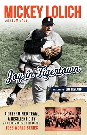 joy in tigertown a determined team a resilient city and our magical run to the 1968 world series 1st edition