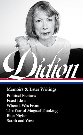 joan didion memoirs and later writings political fictions / fixed ideas / where i was from / the year of