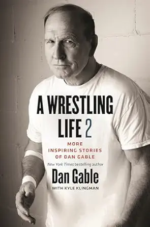 a wrestling life 2 more inspiring stories of dan gable 1st edition dan gable ,kyle klingman 160938587x,