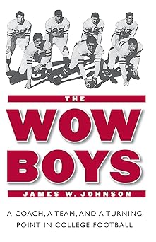 the wow boys a coach a team and a turning point in college football 1st edition james w johnson 080327632x,