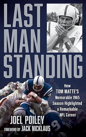 last man standing how tom mattes memorable 1965 season highlighted a remarkable nfl career 1st edition joel
