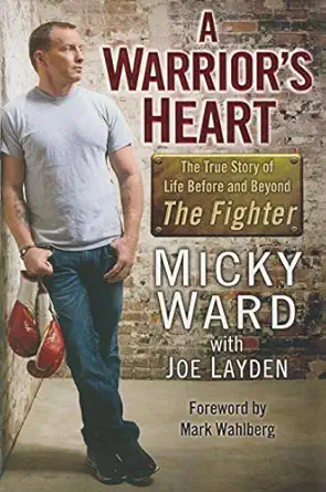 a warriors heart the true story of life before and beyond the fighter 1st edition micky ward ,joe layden