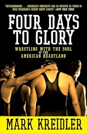 four days to glory wrestling with the soul of the american heartland 1st edition mark kreidler 0060823194,