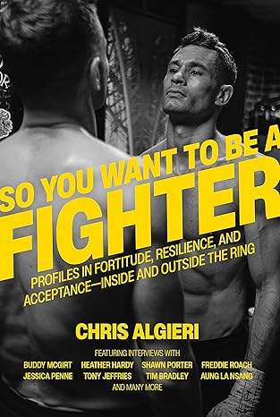 so you want to be a fighter profiles in fortitude resilience and acceptance inside and outside the ring 1st