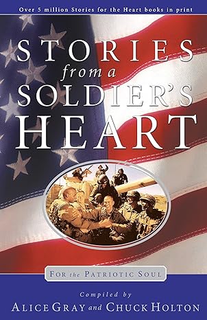 stories from a soldiers heart for the patriotic soul 1st edition alice gray ,chuck holton 1590523075,