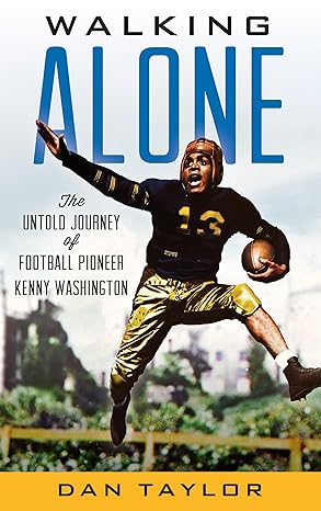 walking alone the untold journey of football pioneer kenny washington 1st edition dan taylor 1538154366,