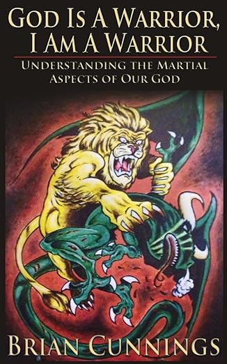 god is a warrior i am a warrior understanding the martial aspects of our god 1st edition brian cunnings
