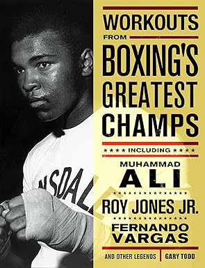 workouts from boxings greatest champs incluing muhammad ali roy jones jr fernando vargas and other legends