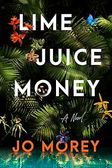 lime juice money a novel 1st edition jo morey 0063399261, 978-0063399266