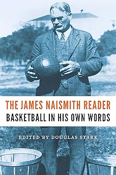 the james naismith reader basketball in his own words 1st edition james naismith ,douglas stark 1496219015,
