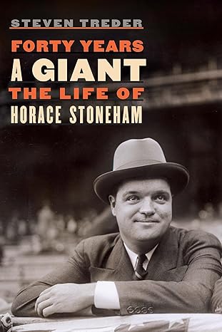 forty years a giant the life of horace stoneham 1st edition steven treder 1496224191, 978-1496224194