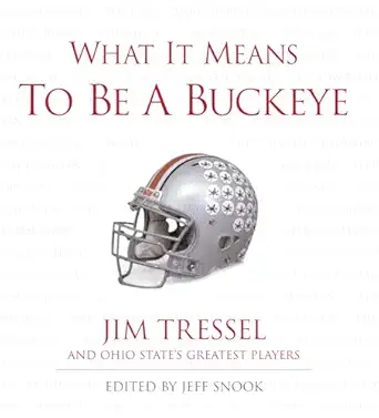 what it means to be a buckeye jim tressel and ohio states greatest players 1st edition jeff snook ,jim