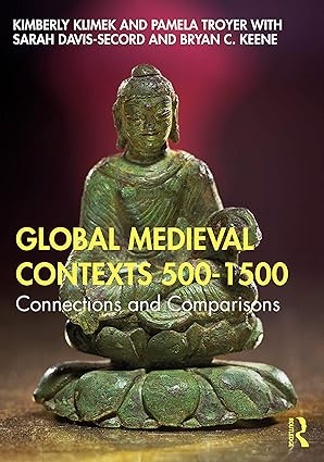 global medieval contexts 500 a 1500 connections and comparisons 1st edition kimberly klimek ,pamela troyer