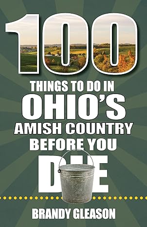 100 things to do in ohios amish country before you die 1st edition brandy gleason 1681063719, 978-1681063713