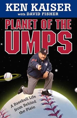 planet of the umps a baseball life from behind the plate 1st edition ken kaiser ,david fisher 0312304161,