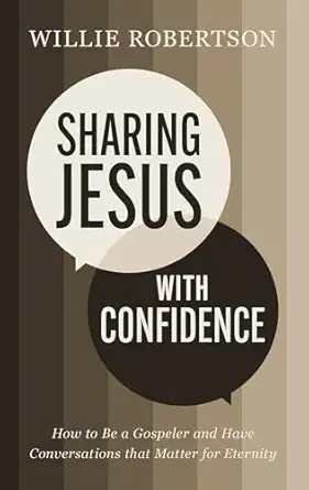 sharing jesus with confidence how to be a gospeler and have conversations that matter for eternity 1st