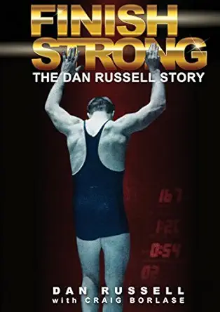 finish strong the dan russell story 1st edition dan russell,craig borlase 1936770709, 978-1936770700