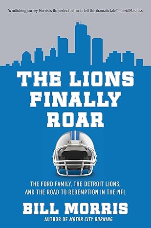 the lions finally roar the ford family the detroit lions and the road to redemption in the nfl 1st edition