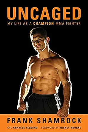 uncaged my life as a champion mma fighter 1st edition frank shamrock ,charles fleming ,mickey rourke