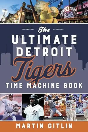 ultimate detroit tigers time machine book 1st edition martin gitlin 1493060554, 978-1493060559