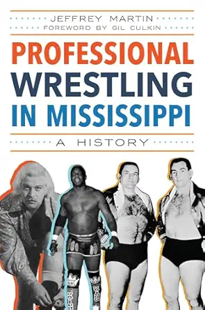 professional wrestling in mississippi a history 1st edition jeffrey martin ,gil culkin 1467154288,