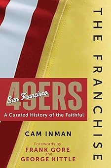 the franchise san francisco 49ers a curated history of the niners 1st edition cam inman 1637276222,