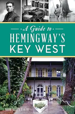 guide to hemingways key west a 1st edition mark allen baker 1467151025, 978-1467151023