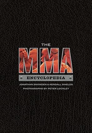 the mma encyclopedia 1st edition jonathan snowden ,kendall shields ,peter lockley 1550229230, 978-1550229233