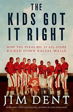 the kids got it right how the texas all stars kicked down racial walls 1st edition jim dent 1250007852,
