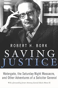saving justice watergate the saturday night massacre and other adventures of a solicitor general 1st edition