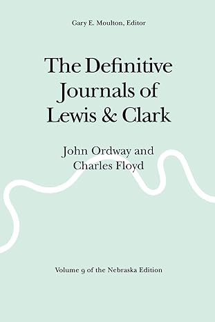 the definitive journals of lewis and clark vol 9 john ordway and charles floyd 1st edition meriwether lewis