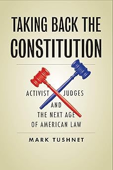 taking back the constitution activist judges and the next age of american law 1st edition mark tushnet