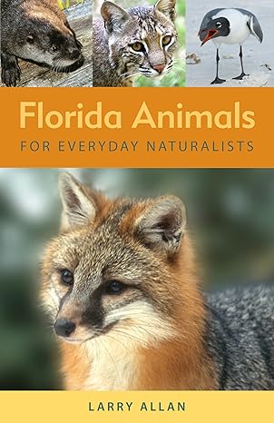 florida animals for everyday naturalists 1st edition larry allan 0942084462, 978-0942084467