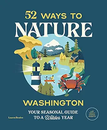 52 ways to nature washington your seasonal guide to a wilder year 1st edition lauren braden 1680513133,