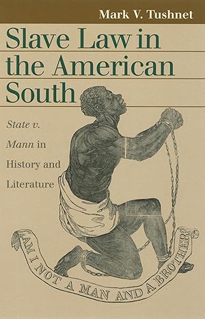 slave law in the american south state v mann in history and literature 1st edition mark v tushnet 0700612718,