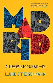 madrid a new biography 1st edition luke stegemann 0300276338, 978-0300276336