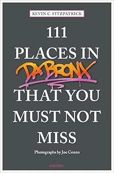 111 places in the bronx that you must not miss 1st edition kevin c fitzpatrick ,joe conzo 3740804920,