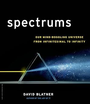 spectrums our mind boggling universe from infinitesimal to infinity 1st edition david blatner 1620405202,