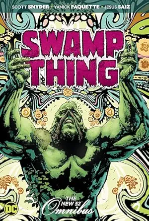 swamp thing the new 52 omnibus 1st edition scott snyder ,charles soule ,yanick paquette ,jesus saiz
