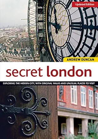 secret london   exploring the hidden city with original walks and unusual places to visit 1st edition andrew