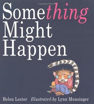 something might happen 1st edition helen lester ,lynn munsinger 0618254064, 978-0618254064