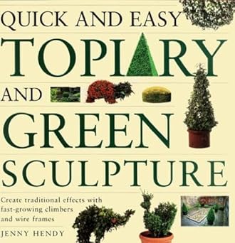 quick and easy topiary and green sculpture create traditional effects with fast growing climbers and wire