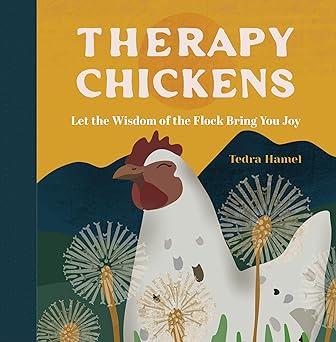 therapy chickens let the wisdom of the flock bring you joy 1st edition tedra hamel 1577154037, 978-1577154037