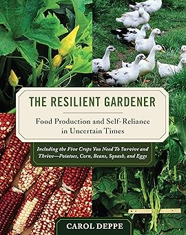the resilient gardener food production and self reliance in uncertain times 1st edition carol deppe