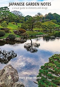 japanese garden notes a visual guide to elements and design 1st edition marc peter keane 1611720354,