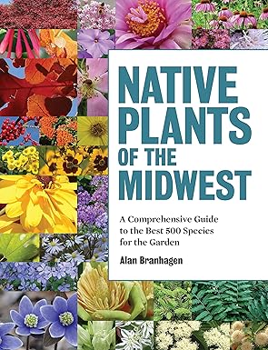 native plants of the midwest a comprehensive guide to the best 500 species for the garden 1st edition alan