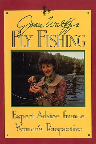 joan wulffs fly fishing expert advice from a womans perspective 1st edition joan wulff 0811775658,