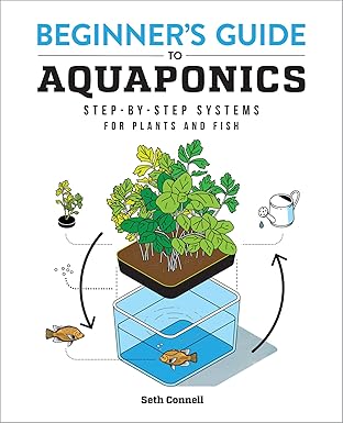 beginners guide to aquaponics step by step systems for plants and fish 1st edition seth connell 1647397480,